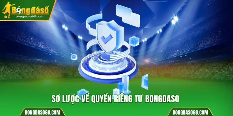 Đôi nét về chính sách quyền riêng tư Bongdaso