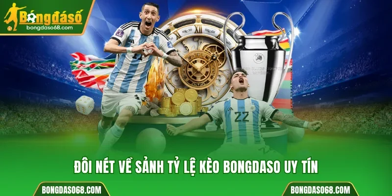 Đôi nét về sảnh tỷ lệ kèo Bongdaso uy tín