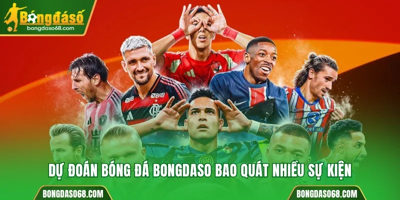 Dự đoán bóng đá Bongdaso bao quát nhiều sự kiện
