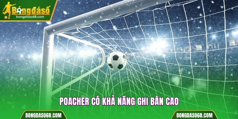 Poacher trong bóng đá có khả năng ghi bàn cao
