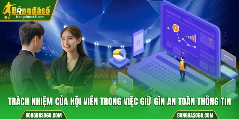 Trách nhiệm của hội viên trong việc giữ gìn an toàn thông tin