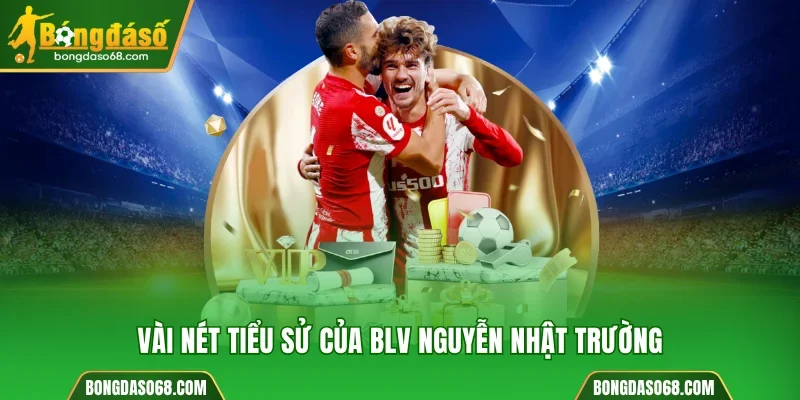 Vài nét tiểu sử của BLV Nguyễn Nhật Trường