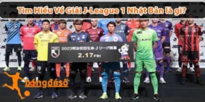 Giải J-League 1 Nhật Bản là giải gì?