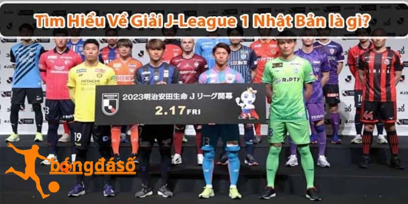 Giải J-League 1 Nhật Bản là giải gì?