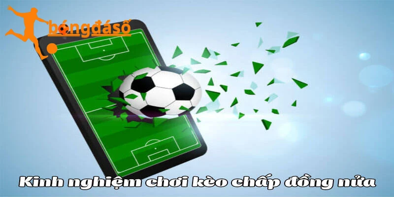 Bỏ túi các kinh nghiệm tham gia kèo chấp nửa trái là sao